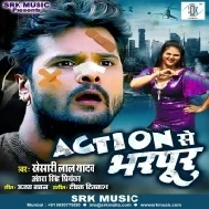 Action Se Bharpur (Khesari Lal Yadav, Antra Singh Priyanka Singh) Dj Song