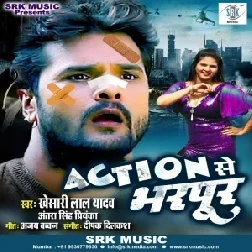 Action Se Bharpur (Khesari Lal Yadav, Antra Singh Priyanka Singh) 2020 Mp3 Song