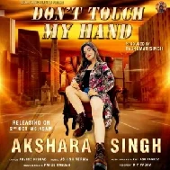 Dont Touch My Hand (Akshara Singh) 2020 Mp3 Song