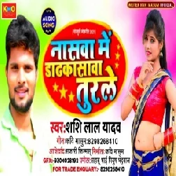 Nasawa Me Dadkasawa Turale (Shashi Lal Yadav) 2021 mp3 Song