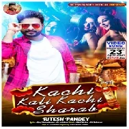 Kachi Kali Kachi Sharab (Ritesh Pandey) 2021 Mp3 Song