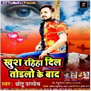 Khush Rahiha Dil Todlo Ke Baad (Chhotu Pandey) 2021 Mp3 Song