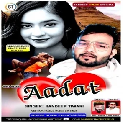 Aadat (Sandeep Tiwari) 2021 Mp3 Song