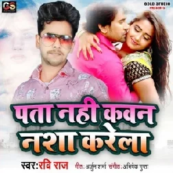 Pata Nahi Kawan Nasha Karela (Ravi Raj) 2021 Mp3 Song