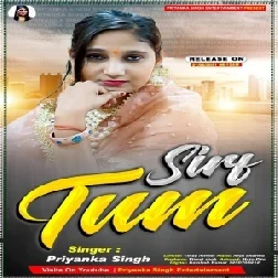 Sirf Tum (Priyanka Singh) 2021 Mp3 Song