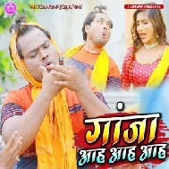 Ganja Aah Aah Aah (Alam Raj, Anupama Yadav) 2021 Mp3 Songs