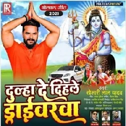 Dulha De Dihale Driverwa (Khesari Lal Yadav) 2021 Mp3 Song