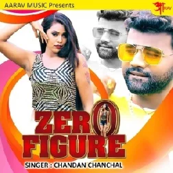 Zero Figure (Chandan Chanchal) 2021 Mp3 Song