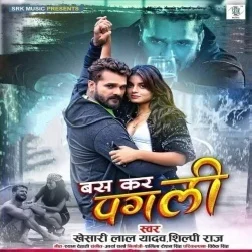 Bas Kar Pagali (Khesari Lal Yadav, Shilpi Raj) 2021 Mp3 Song