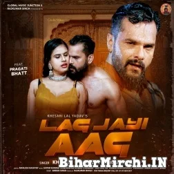 Lag Gayi Aag (Khesari Lal Yadav, Anupma Yadav) 2021 Mp3 Song