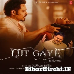 Lut Gaye (Pawan Singh) 2021 Mp3 Song