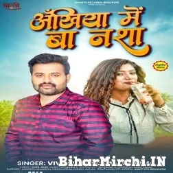 Ankhiya Me Ba Nasha (Vivek Rao, Sonam Sharma) 2021 Mp3 Song