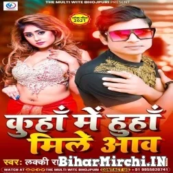 Kuhan Me Huhan Mile Aaw (Lucky Raja) 2021 Mp3 Song