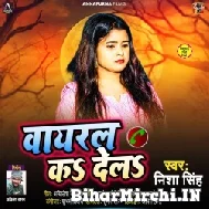 Viral Ka Dela (Nisha Singh) 2021 Mp3 Song