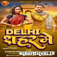 Delhi Shahar Me (Raushan Singh, Priyanka Singh Chauhan) 2022 Mp3 Song