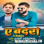 A Badara (Ankit Agrawal, Dharmendra Goswami) 2022 Mp3 Song