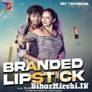 Branded Lipstick (Dhananjay Dhadkan, Neha Raj) 2022 Mp3 Song