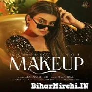 Makeup (Akshra Singh) 2022 Mp3 Song