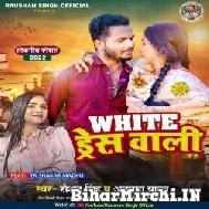 White Dress Wali (Raushan Singh, Anupma Yadav) 2022 Mp3 Song