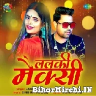 Lalki Maxi (Lado Madheshiya, Khushboo Tiwari KT) 2022 Mp3 Songs