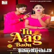 Tu Aag Badu (Dhananjay Dhadkan, Shilpi Raj) 2022 Mp3 Song