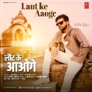 Laut Ke Aaoge (Ankush Raja)