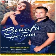 Bewafa Ho Tum (Praveen Samrat)