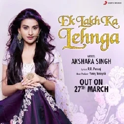 Ek Lakh Ka Lehnga | Akshara Singh | 2020 Mp3 Songs