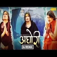 Aghori Dj Remix Amit Saini Rohtakiya New Haryanvi Song 2023