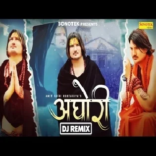 Aghori Dj Remix Amit Saini Rohtakiya New Haryanvi Song 2023