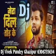 Mera Dil Tod Ke (Neelkamal Singh,Shilpi Raj) Sad Song Dj Vivek Pandey